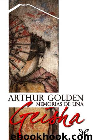 Memorias de una geisha by Arthur Golden
