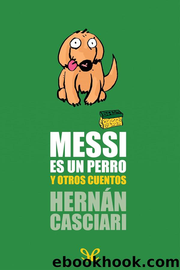 Messi es un perro by Hernán Casciari