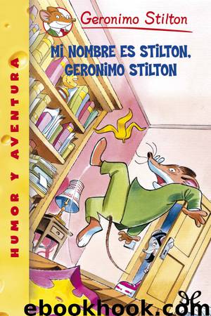 Mi nombre es Stilton, Geronimo Stilton by Geronimo Stilton