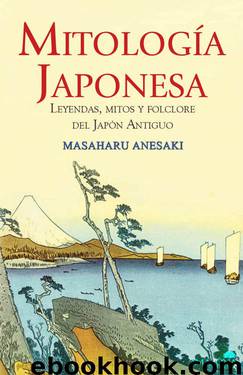 Mitología Japonesa: Leyendas, mitos y folclore del Japón Antiguo (Spanish Edition) by Masaharu Anesaki
