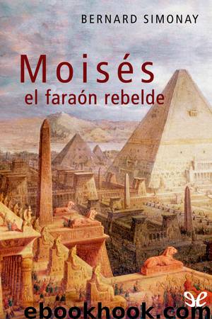 Moisés, el faraón rebelde by Bernard Simonay