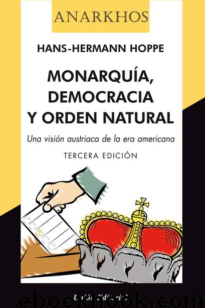 Monarquía, democracia y orden natural. [Una visión austriaca de la era americana] by Hoppe Hans-Hermann