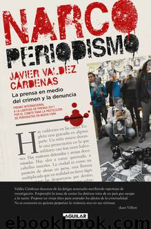 Narcoperiodismo: La prensa en medio del crimen y la denuncia (Spanish Edition) by Javier Valdez Cárdenas