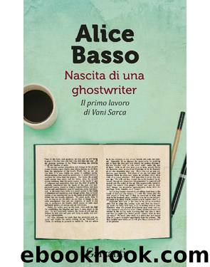 Nascita di una ghostwriter: Il primo lavoro di Vani Sarca by Alice Basso