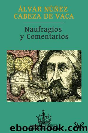 Naufragios y Comentarios by Álvar Núñez Cabeza de Vaca