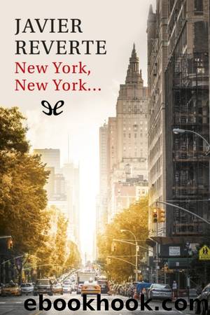 New York, New Yorkâ¦ by Javier Reverte