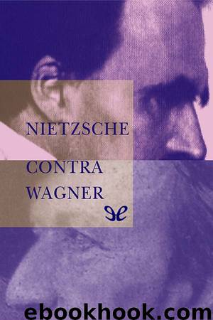 Nietzsche contra Wagner by Friedrich Nietzsche
