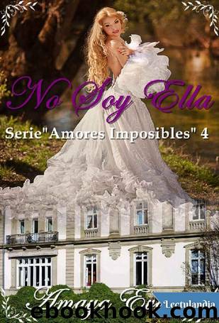 No Soy Ella (Amores Imposibles nÂº 4) by Amaya Evans