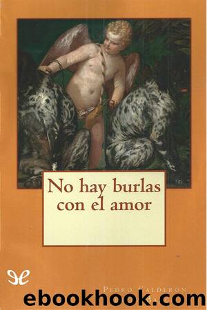 No hay burlas con el amor by Pedro Calderón de la Barca