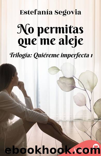 No permitas que me aleje (TrilogÃ­a QuiÃ©reme imperfecta 1) by Estefanía Segovia
