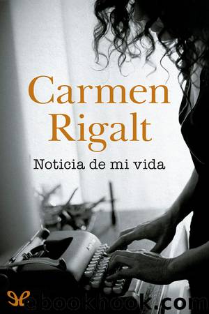 Noticia de mi vida by Carmen Rigalt