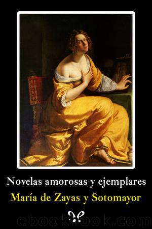 Novelas amorosas y ejemplares by María de Zayas y Sotomayor