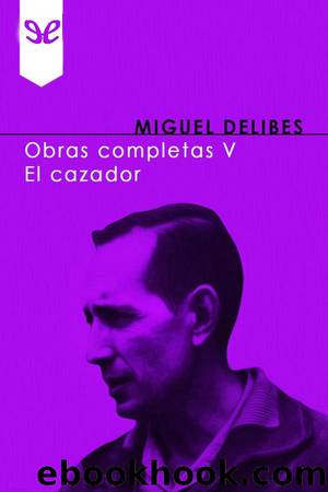 Obras Completas V: El Cazador by Miguel Delibes