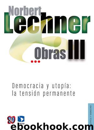 Obras III. Democracia y utopía: la tensión permanente by Norbert Lechner