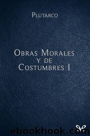 Obras Morales y de Costumbres I by Mestrio Plutarco