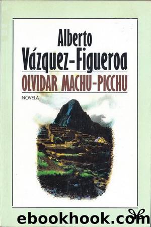 Olvidar Machu-Picchu by Alberto Vázquez-Figueroa