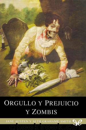 Orgullo y prejuicio y zombis by Jane Austen & Seth Grahame-Smith