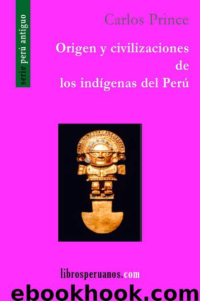 Origen y Civilizaciones de Los Indígenas del Perú by Carlos Prince