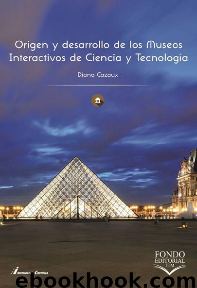 Origen y desarrollo de los Museos Interactivos de Ciencia y Tecnología by Diana Cazaux