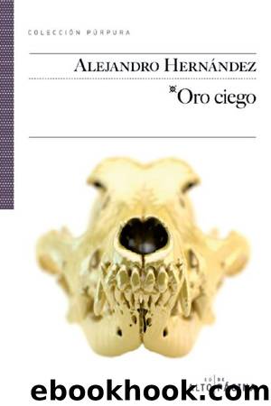 Oro ciego by Alejandro Hernández