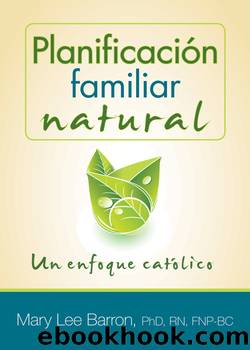 PLANIFICACIÃN FAMILIAR natural: Un enfoque catÃ³lico by Mary Lee Barron PhD RN FNP-BC