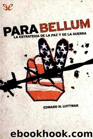Para bellum: la estrategia de la paz y de la guerra by Edward N. Luttwak