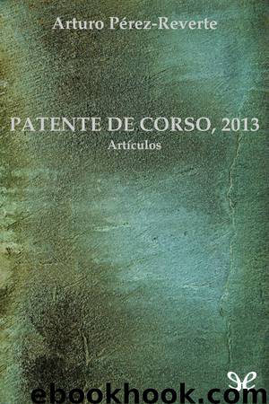 Patente de corso, 2013 by Arturo Pérez-Reverte