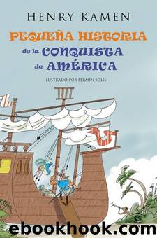 Pequeña historia de la conquista de América by Henry Kamen
