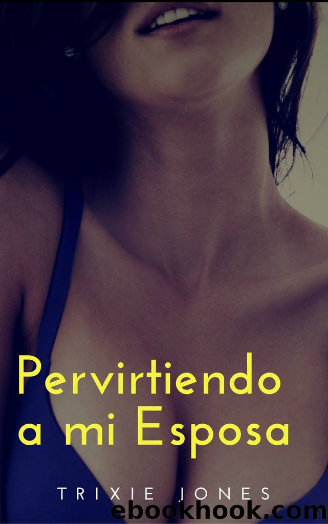 Pervirtiendo a mi esposa: Dulce tentaciÃ³n (Spanish Edition) by Trixie Jones