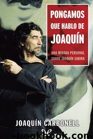Pongamos que hablo de Joaquín by Joaquín Carbonell
