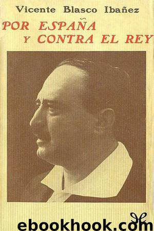 Por España y contra el rey by Vicente Blasco Ibáñez
