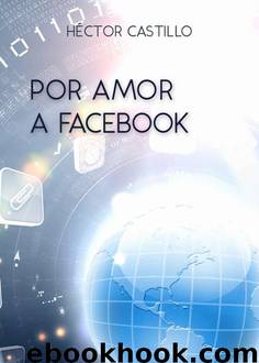 Por amor a Facebook (Spanish Edition) by HECTOR CASTILLO