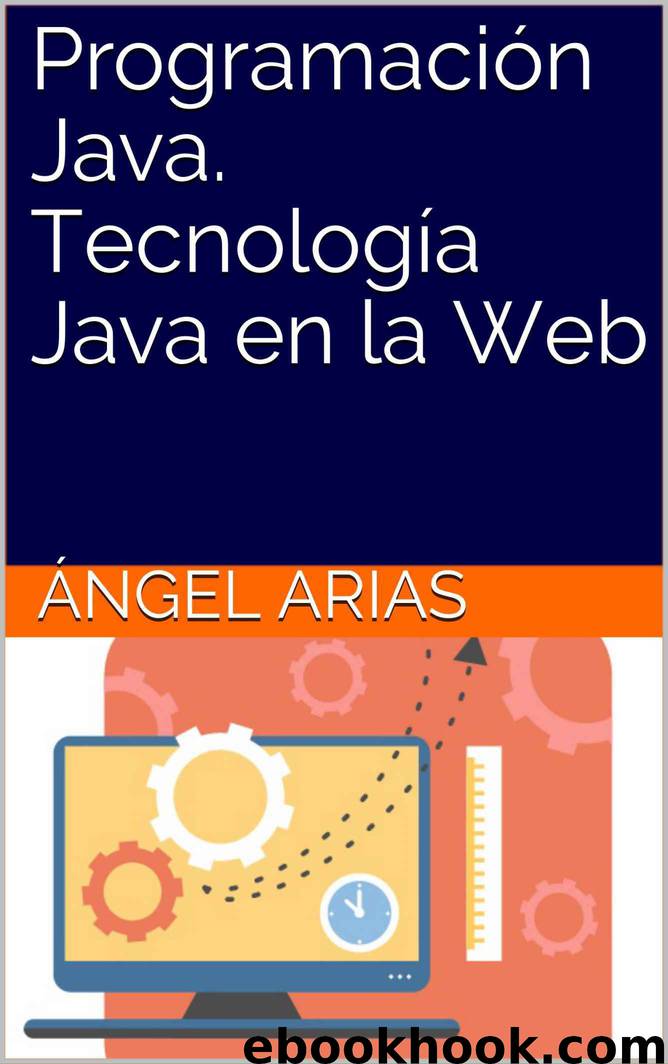 Programación Java. Tecnología Java en la Web (Spanish Edition) by Ángel Arias
