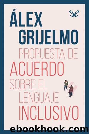 Propuesta de acuerdo sobre el lenguaje inclusivo by Alex Grijelmo