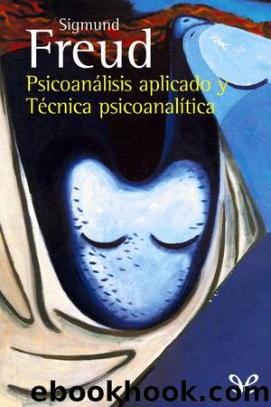 Psicoanálisis aplicado y Técnica psicoanalítica by Sigmund Freud