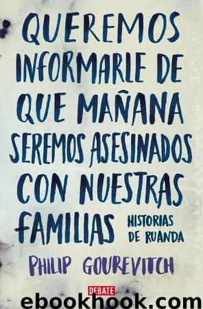 Queremos informarle de que mañana seremos asesinados con nuestras familias by Philip Gourevitch