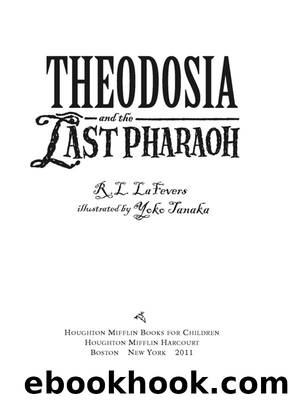 R. L. Lafevers_Theodosia 04 by Theodosia & the Last Pharaoh