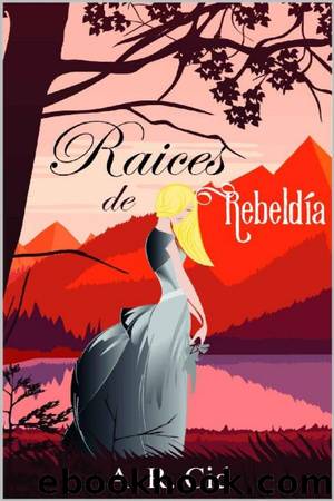 RaÃ­ces de rebeldÃ­a by A. R. Cid