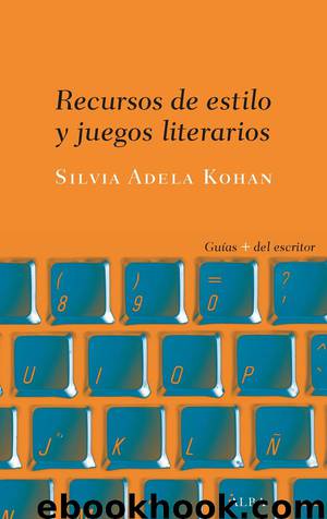 Recursos de estilo y juegos literarios by Silvia Adela Kohan