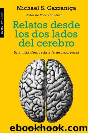 Relatos desde los dos lados del cerebro by Michael S. Gazzaniga