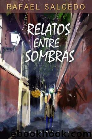 Relatos entre sombras 1 by Rafael Salcedo Ramírez