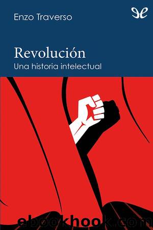 RevoluciÃ³n: una historia intelectual by Enzo Traverso