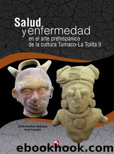 Salud y enfermedad en el arte prehispánico de la cultura Tumaco-La Tolita II by Carlos Armando Rodríguez & Harry Pachajoa