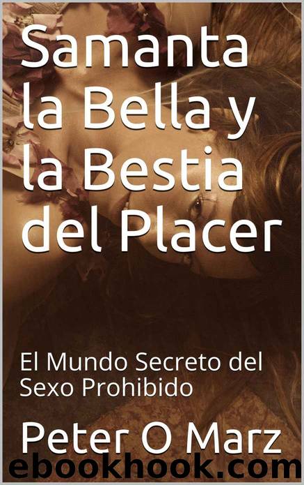 Samanta la Bella y la Bestia del Placer: El Mundo Secreto del Sexo Prohibido (Spanish Edition) by Peter O Marz