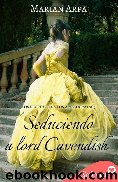 Seduciendo a lord Cavendish (Los secretos de los aristÃ³cratas 5) by Marian Arpa