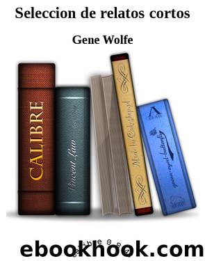 Seleccion de relatos cortos by Gene Wolfe