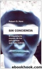 Sin Conciencia, El Inquietante Mundo de los Psicopatas que nos Rodean (Robert D.Hare) by Robert D. Hare