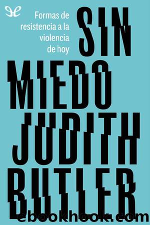 Sin miedo: formas de resistencia a la violencia de hoy by Judith Butler