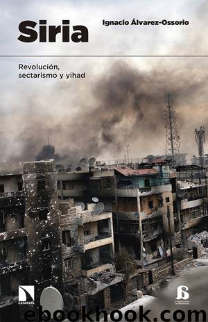 Siria. Revolución, sectarismo y yihad by Ignacio Álvarez-Ossorio