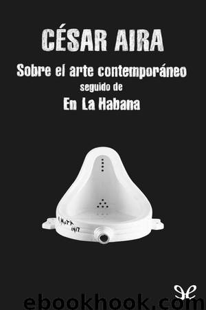 Sobre el arte contemporáneo & En la Habana by César Aira